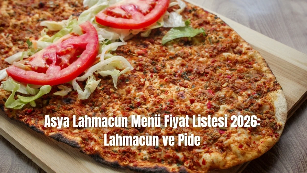 Asya Lahmacun Menü Fiyat Listesi 2026: Lahmacun ve Pide