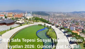 İBB Safa Tepesi Sosyal Tesisleri Menü Fiyatları 2026 Güncel Fiyat Listesi