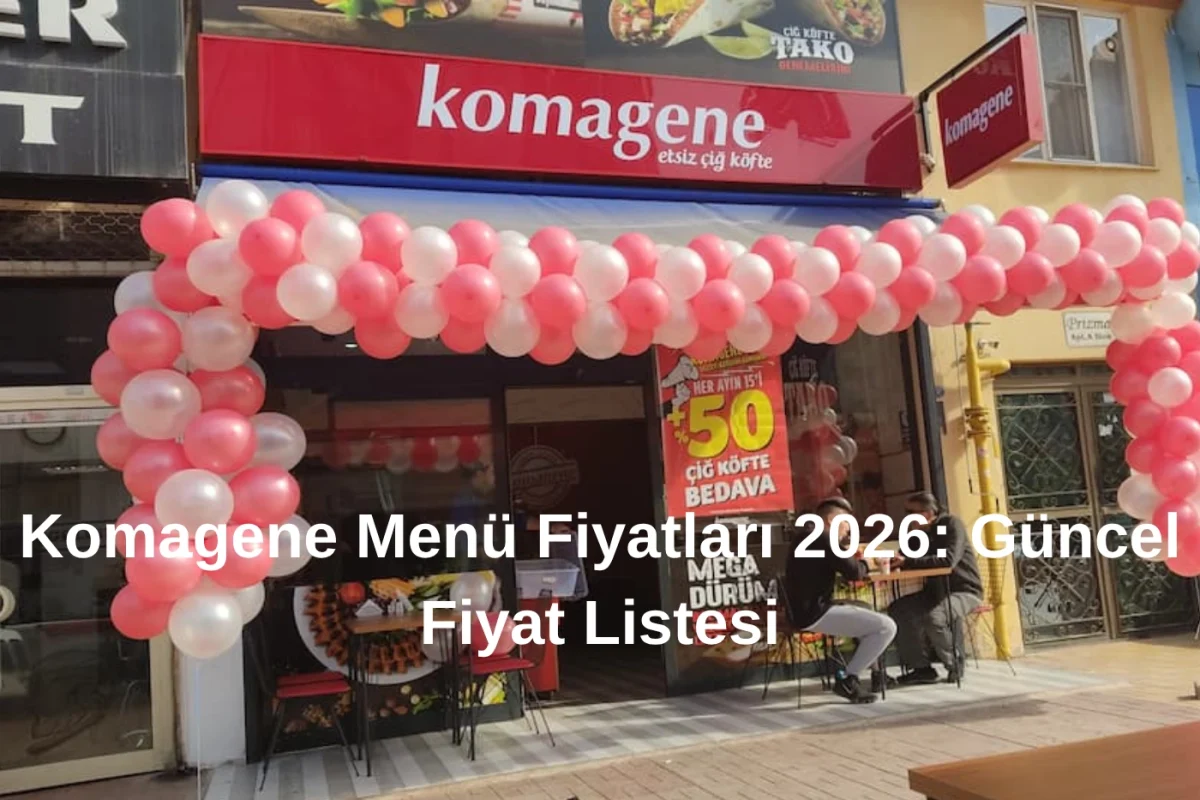 Komagene Menü Fiyatları 2026 Güncel Fiyat Listesi