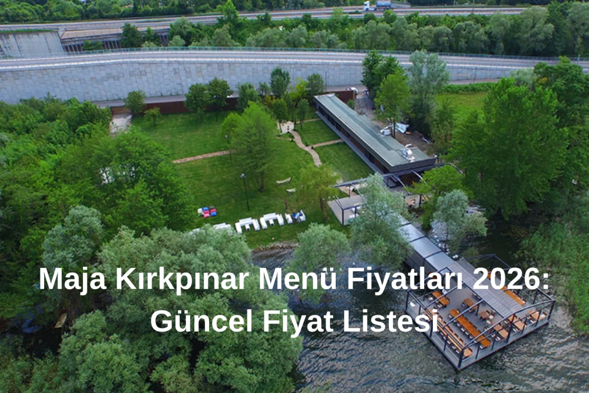 Maja Kırkpınar Menü Fiyatları 2026 Güncel Fiyat Listesi